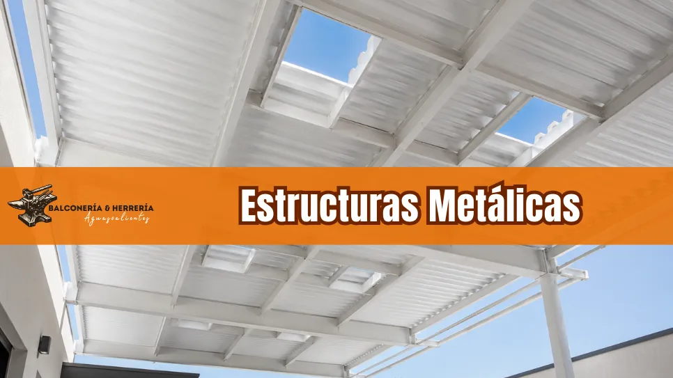 Estructuras metálicas a la medida en Aguascalientes