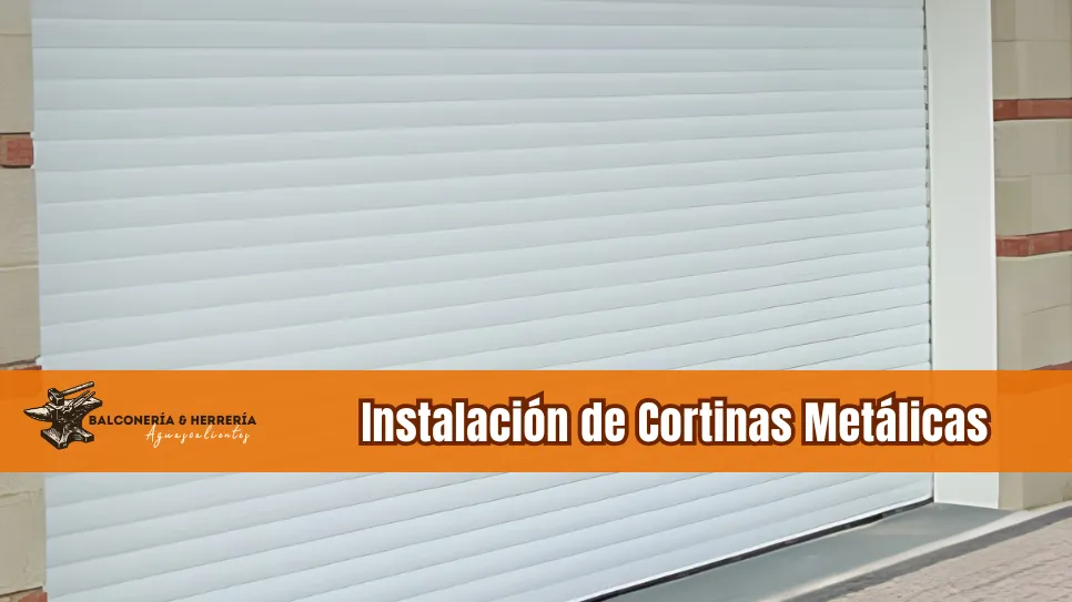 Instalación de cortinas metálicas en Aguascalientes